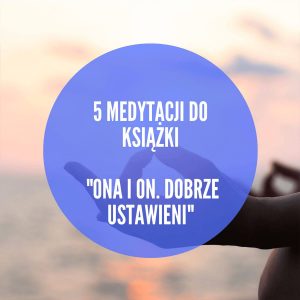 Ona i On Dobrze Ustawieni - Medytacje