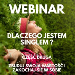 Dlaczego jestem singlem? Webinar #2 | Zbuduj swoją wartość i zakochaj się w sobie