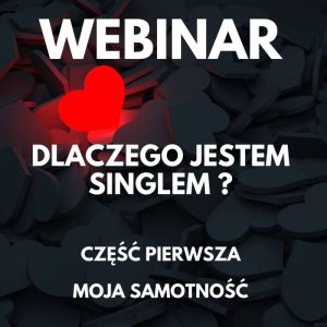 Dlaczego jestem singlem? Webinar #1 | Moja samotność