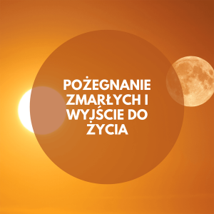 Pożegnanie zmarłych i wyjście do życia