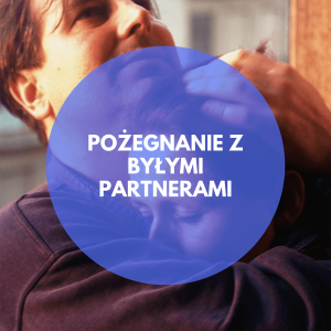 #4 | Pożegnanie z byłymi partnerami (dla mężczyzn)
