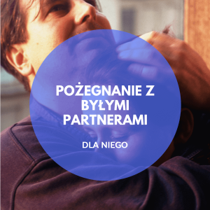 Ona i On Dobrze Ustawieni - Medytacje | Pożegnanie z byłymi partnerami - wersja DLA NIEGO