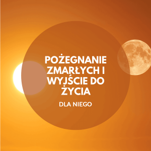 Ona i On Dobrze Ustawieni - Medytacje | Pożegnanie zmarłych i wyjście do życia - wersja DLA NIEGO