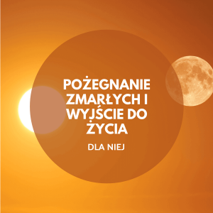 Ona i On Dobrze Ustawieni - Medytacje | Pożegnanie zmarłych i wyjście do życia - wersja DLA NIEJ
