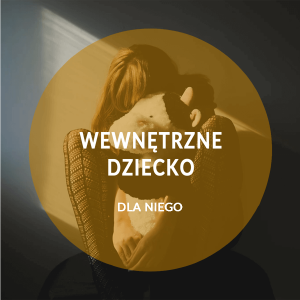 Ona i On Dobrze Ustawieni - Medytacje | Wewnętrzne dziecko - wersja DLA NIEGO