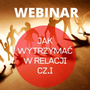 Jak wytrzymać w relacji? | Webinar #1