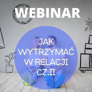 Jak wytrzymać w relacji? | Webinar #2