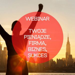 MOJA FIRMA, PIENIĄDZE, BIZNES, SUKCES | Webinar
